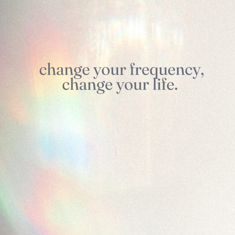 Change your frequency, change your life.
