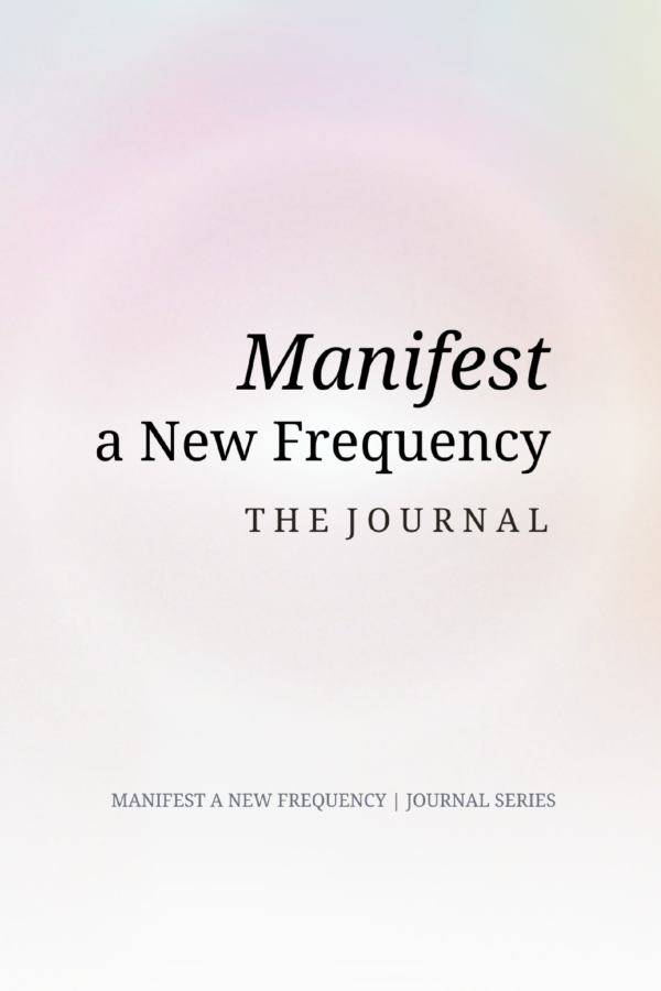 Manifest a New Frequency - The Journal